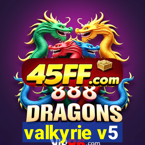 valkyrie v5